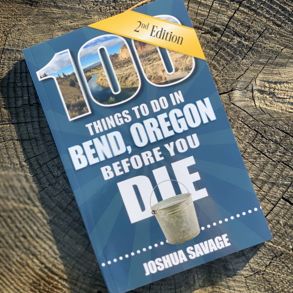 100 Things to Do in Bend, Oregon 2nd Edition!